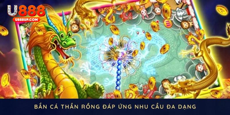 Bắn cá thần rồng đáp ứng nhu cầu đa dạng