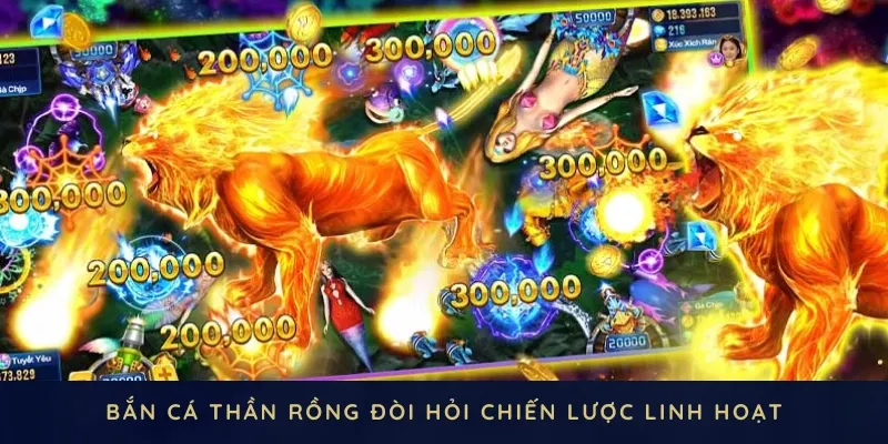 Bắn cá thần rồng đòi hỏi chiến lược linh hoạt