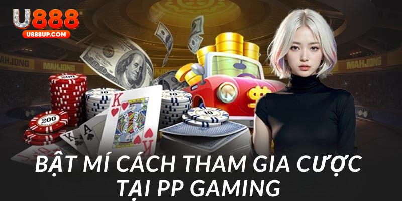 Hé lộ các bước chuẩn để tham gia PP Gaming dễ dàng