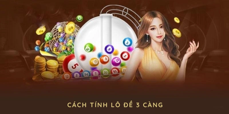 Cách tính lô đề 3 càng ăn bao nhiêu cực chuẩn