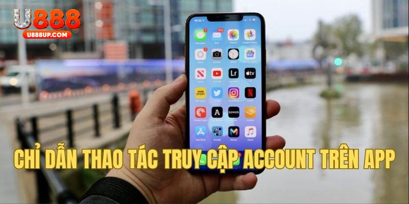 Chỉ dẫn thao tác truy cập account trên app 