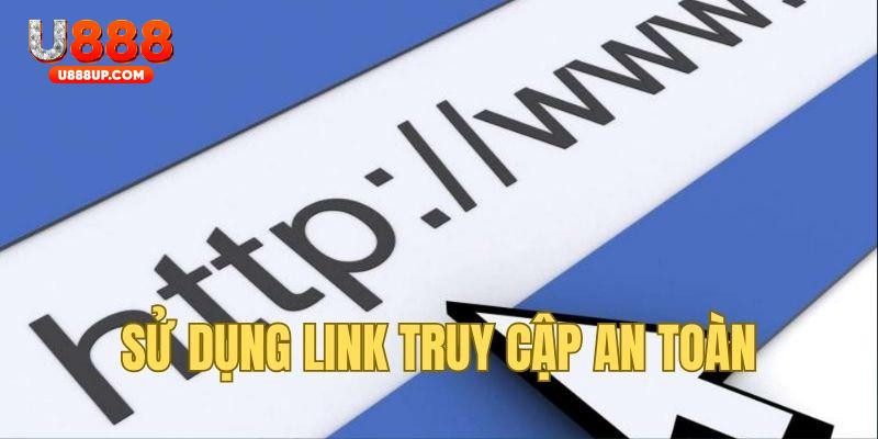 Sử dụng link truy cập an toàn 