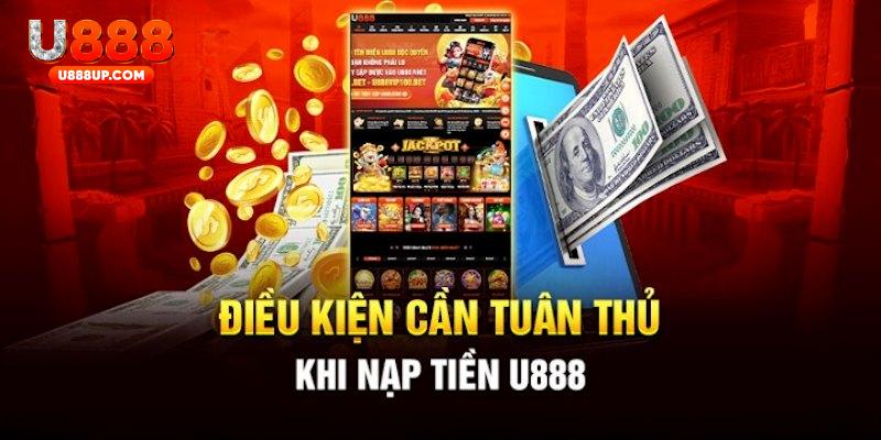 Một số điều kiện cần tuân thủ khi nạp tiền U888