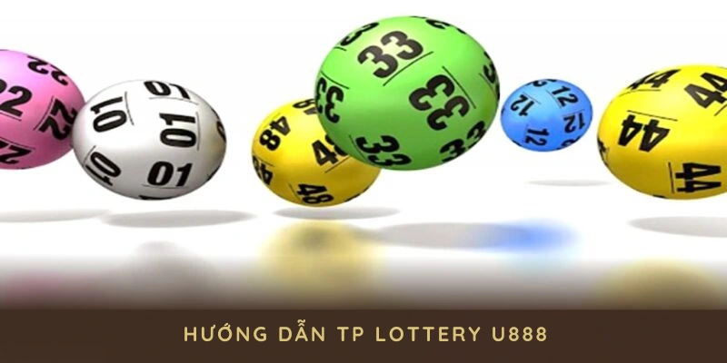 Hướng dẫn nâng cao khả năng chiến thắng tại TP Lottery U888