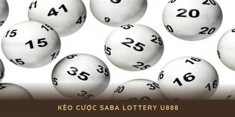 Khám phá kèo cược Saba Lottery U888 để nâng cao xác suất chiến thắng