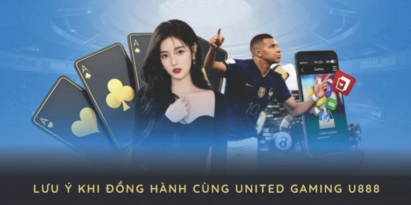 Những lưu ý hữu ích khi đồng hành cùng United Gaming U888