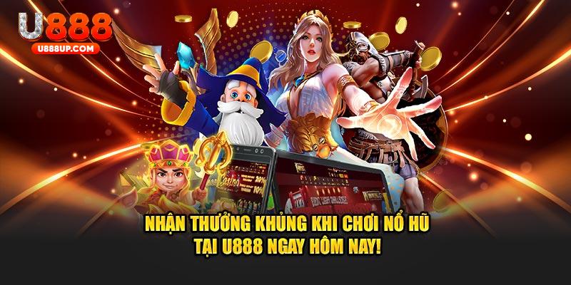 Nhận thưởng khủng khi chơi nổ hũ tại U888 ngay hôm nay!