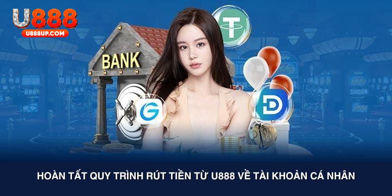 Hoàn tất quy trình rút tiền từ U888 về tài khoản cá nhân