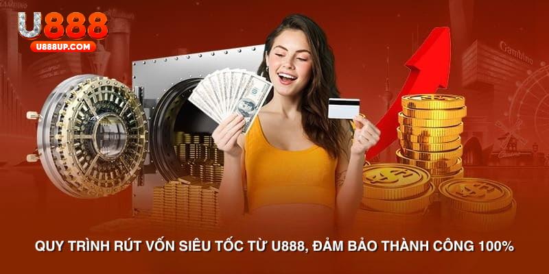 Quy trình rút vốn siêu tốc từ U888, đảm bảo thành công 100%