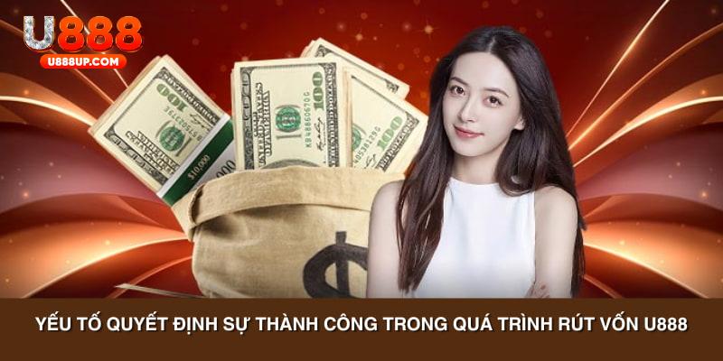 Yếu tố quyết định sự thành công trong quá trình rút vốn U888