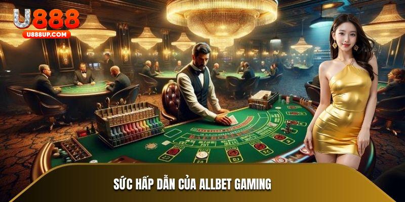 Sức hấp dẫn của Allbet Gaming