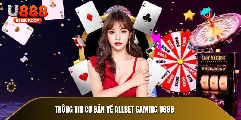 Thông tin cơ bản về Allbet Gaming U888