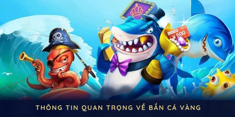 Những thông tin quan trọng nhiều người thắc mắc về tựa game bắn cá vàng