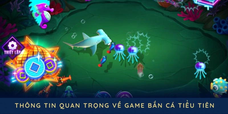 giới thiệu game Bắn Cá Tiểu Tiên 