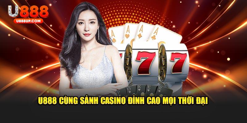 U888 cùng sảnh casino đỉnh cao mọi thời đại