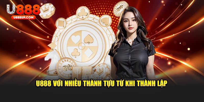 U888 với tiếng tăm uy tín khi thành lập