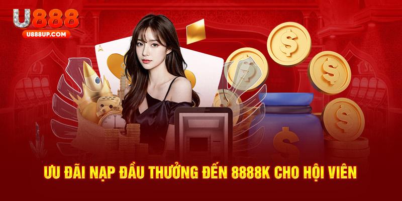 Ưu đãi nạp đầu thưởng đến 8888K cho hội viên