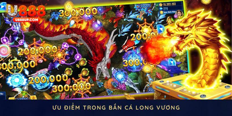 ưu điểm game bắn cá long vương