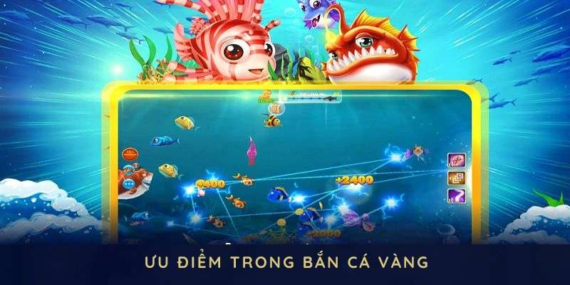 Khám phá loạt ưu điểm khác biệt trong game bắn cá vàng